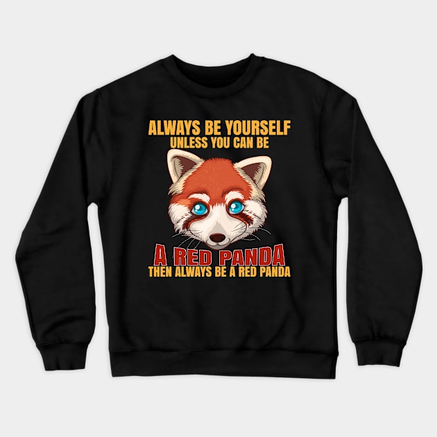 Always Be Yourself Unless You Can Be A Red Panda Crewneck Sweatshirt by reginaturner